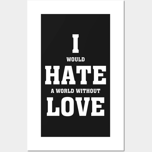 I hate love - Valentines Shirt Wall Art by MoodyChameleon